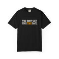 You Don't Get Your Time Back T-Shirt