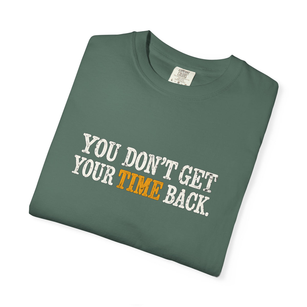 You Don't Get Your Time Back T-Shirt