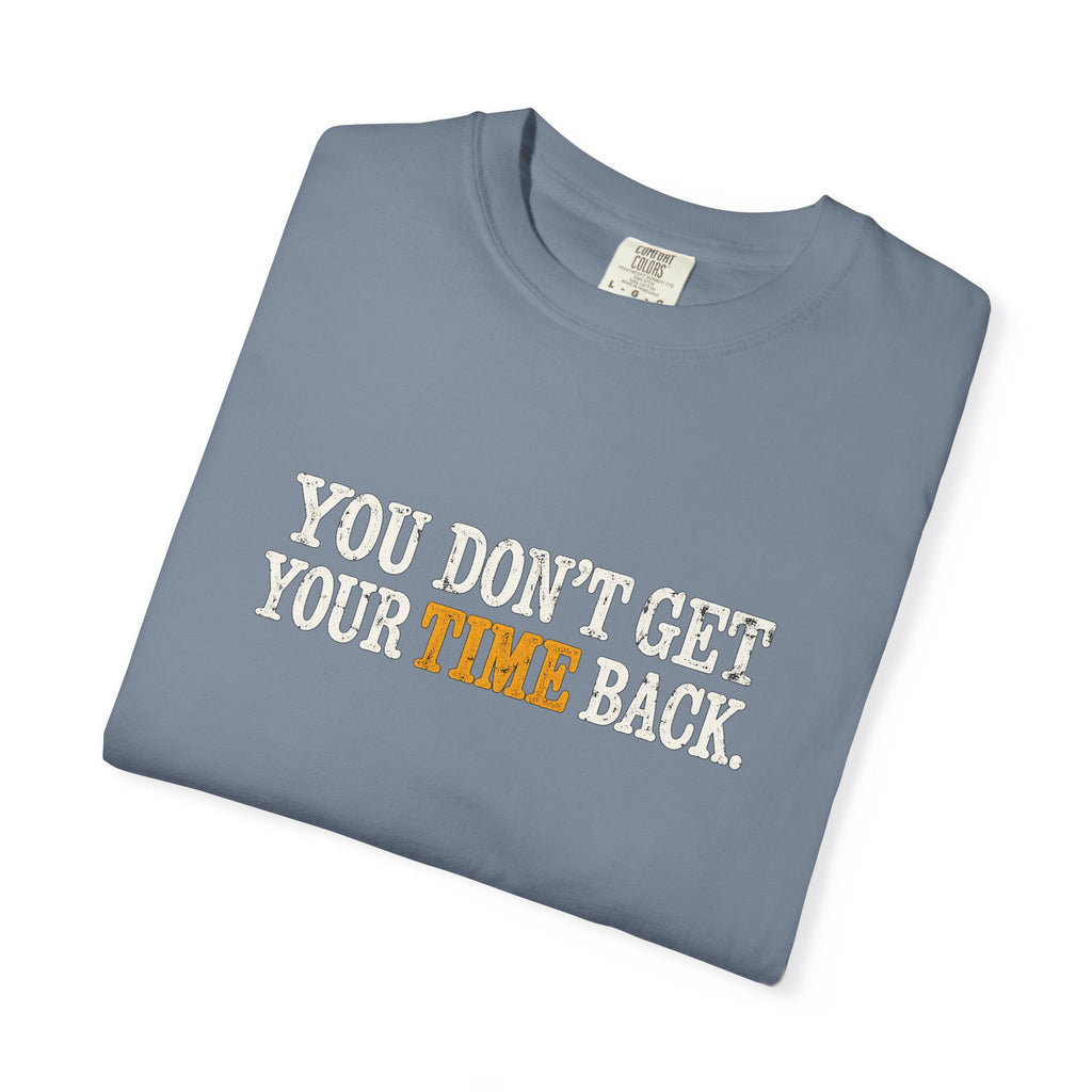 You Don't Get Your Time Back T-Shirt