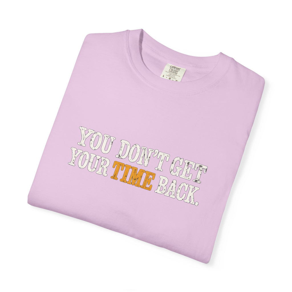 You Don't Get Your Time Back T-Shirt