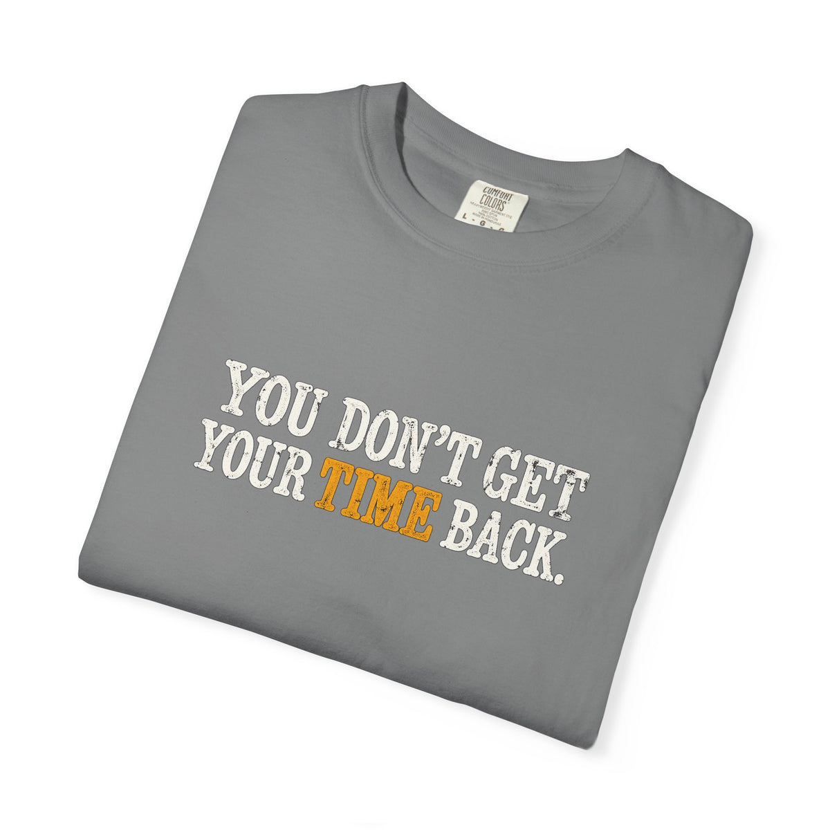 You Don't Get Your Time Back T-Shirt