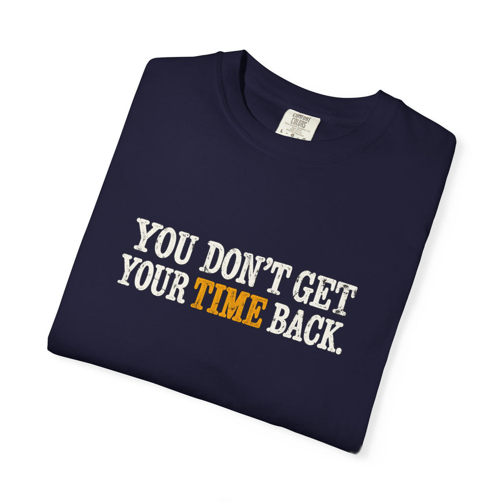 You Don't Get Your Time Back T-Shirt