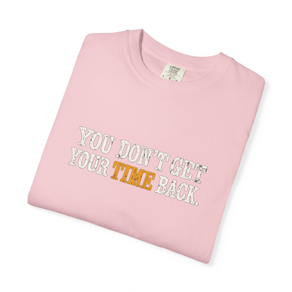You Don't Get Your Time Back T-Shirt