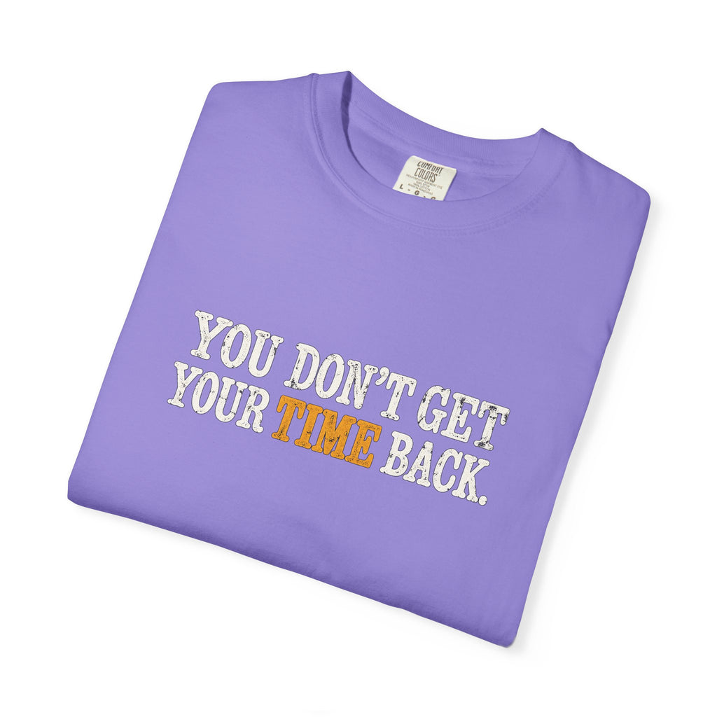 You Don't Get Your Time Back T-Shirt
