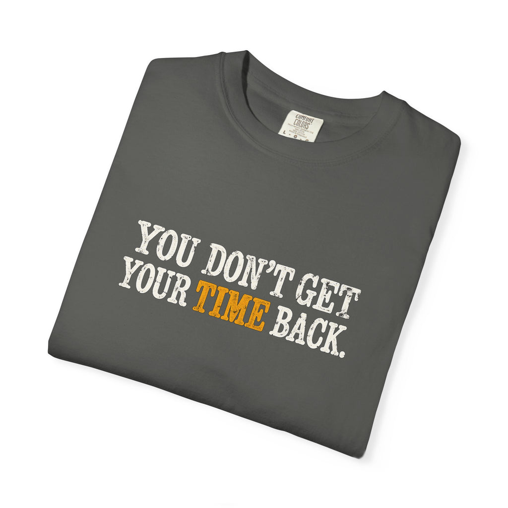 You Don't Get Your Time Back T-Shirt