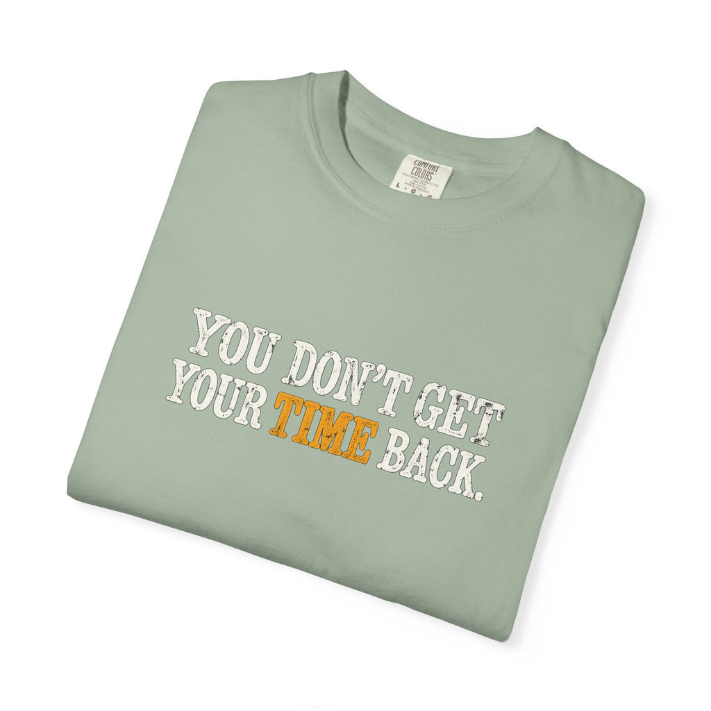 You Don't Get Your Time Back T-Shirt