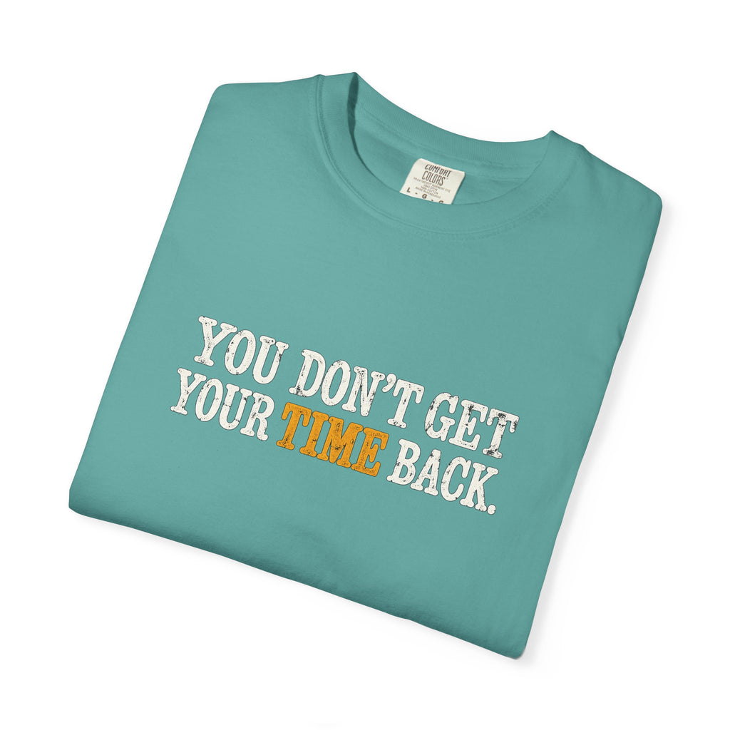 You Don't Get Your Time Back T-Shirt