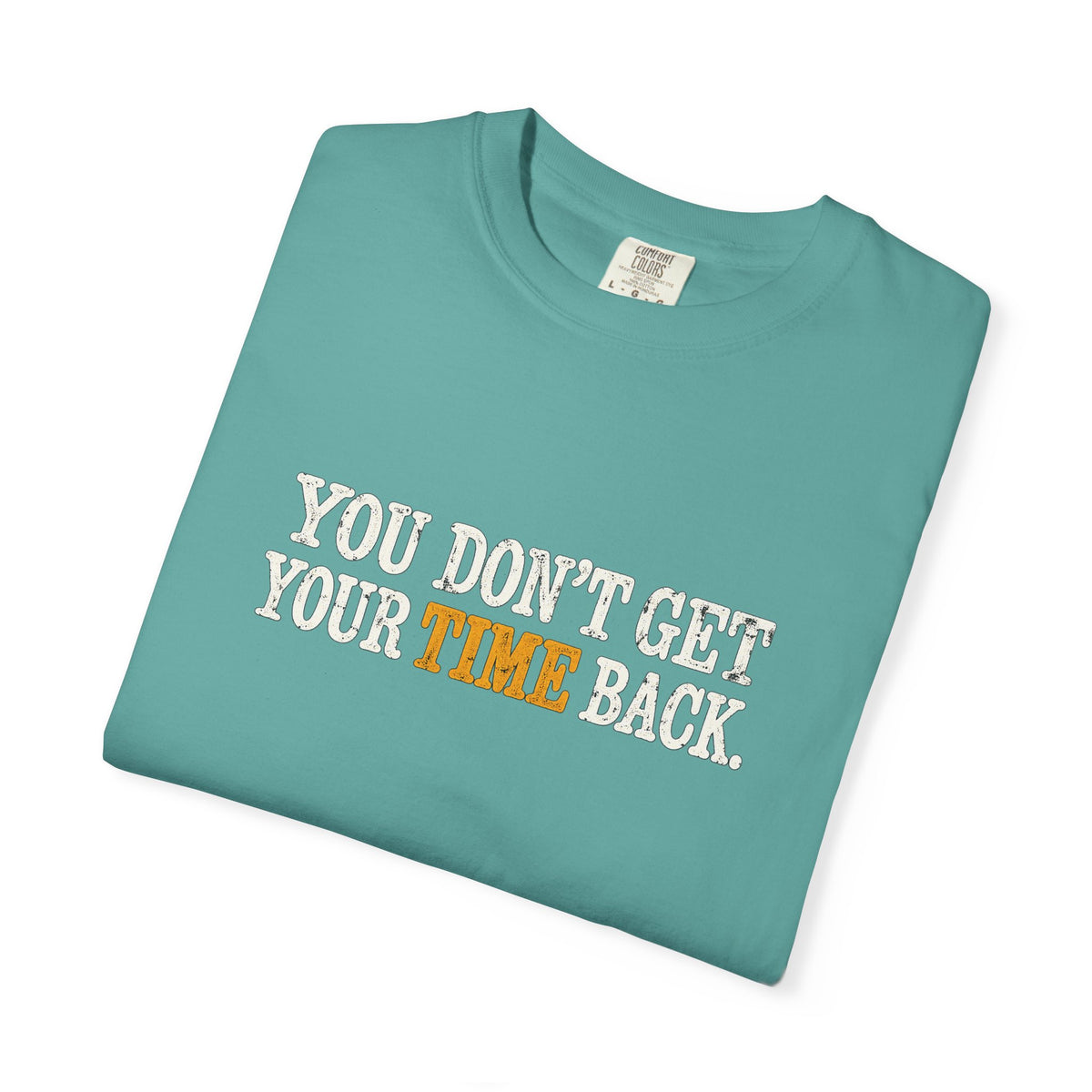 You Don't Get Your Time Back T-Shirt